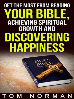 cover image of Get the Most From Reading Your Bible, Achieving Spiritual Growth and Discovering Happiness